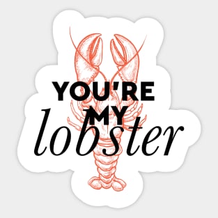 You're my lobster Sticker